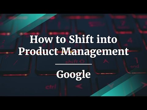 How to Shift into Product Management by Google Product Manager