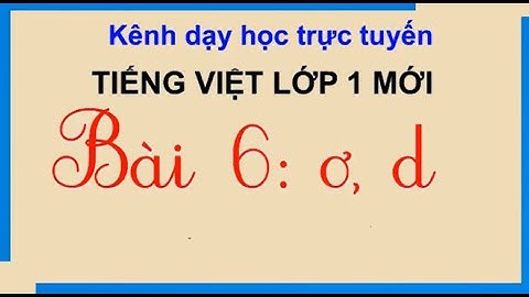 SÁCH CÁNH DIỀU Bài 6  ơ, d  Tiếng Việt lớp 1 mới | cô thu ttc