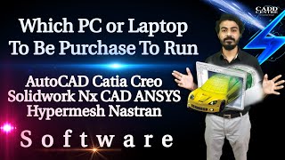 Which PC or Laptop To Be Purchase To Run AutoCAD Catia Creo Solidwork Nx CAD ANSYS Hypermesh Nastran