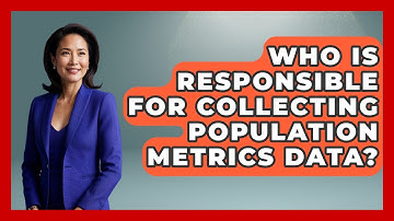Who Is Responsible for Collecting Population Metrics Data? | Demographic Data Answers News