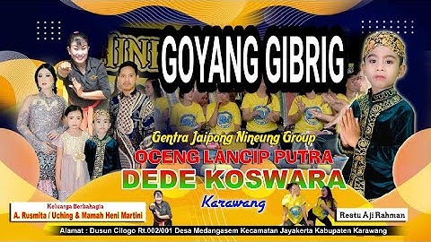 GOYANG GIBRIG || GENTRA JAIPONG OCENG LANCIP PUTRA DEDE KOSWARA - KARAWANG