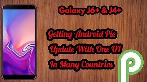 Galaxy J6+ & Galaxy J4+ Is Getting Android Pie Update With One UI In Many Countries.