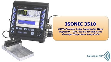 ISONIC 3510 / PAUT / 0-deg LW One Pass B-Scan Wide Area Coverage / Linear Array Probe