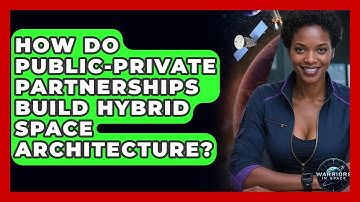 How Do Public-private Partnerships Build Hybrid Space Architecture? - Warriors In Space