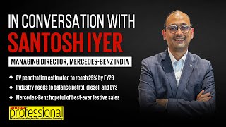 Interview | Santosh Iyer, Managing Director, Mercedes-Benz India