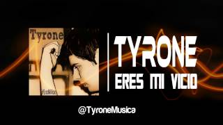 Tyrone - Eres Mi Vicio Audio
