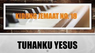 Video thumbnail of "Kidung Jemaat - KJ No. 19 - Tuhanku Yesus"