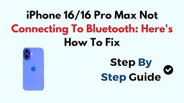 iPhone 16/16 Pro Max Not Connecting To Bluetooth: Here