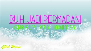 CHARLY VAN HOUTEN - BUIH JADI PERMADANI [LIRIK]
