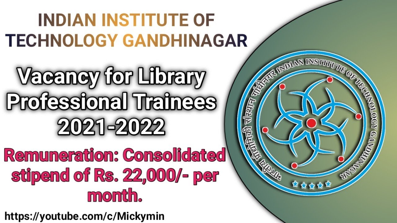 Vacancy for Library Professional Trainees 2021-2022 | INDIAN INSTITUTE OF TECHNOLOGY GANDHINAGAR