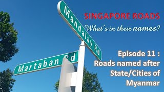 Singapore Roads I Episode 11 I States & Cities of Myanmar derived Road Names
