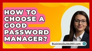 How To Choose A Good Password Manager? - BusinessGuide360.com