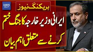 Iran’s FM Abbas Araghchi Issues Crucial Statement on Ending the War | Breaking News | Dawn News