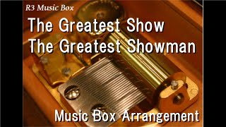 The Greatest Show/The Greatest Showman [Music Box]