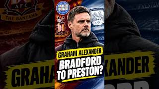 Could Bradford Lose Graham Alexander to Preston? 😳