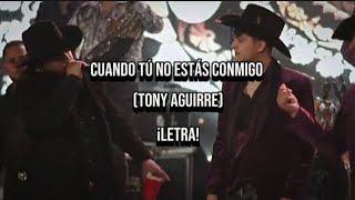 {Cuando tú no estás conmigo} //letra lyrics//[TONY AGUIRRE]2024