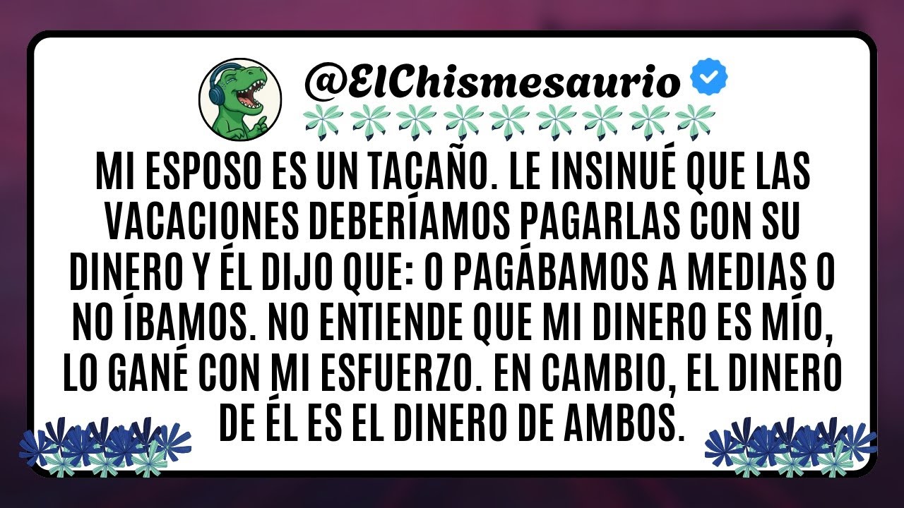 Mi esposo es un tacaño. Le insinué que las vacaciones deberíamos pagarlas con su dinero y él dijo
