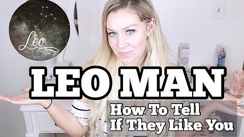 Leo Men // How to Tell if They Like You - DayDayNews