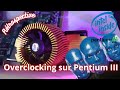 Overclocking sur un pentium 3 les gains sont impressionnant 