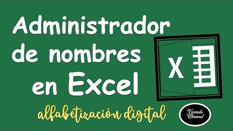 Aprende a usar el administrador de nombres en Excel y conoce sobre las funcionalidades de Archivo