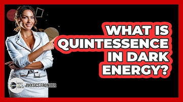What Is Quintessence In Dark Energy? - Physics Frontier