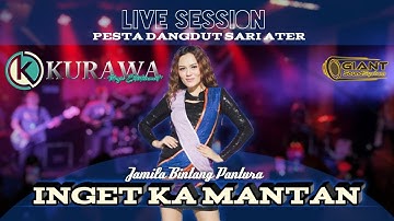 INGET KA MANTAN - Jamila Bintang Pantura ft KURAWA (LIVE SESSION) PESTA DANGDUT SARI ATER