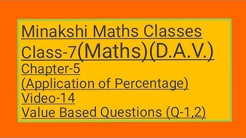 DAV || Class-7(Maths)|| Chapter-5(Application of Percentage)||Video-14 ||Value Based Question(Q-1,2)