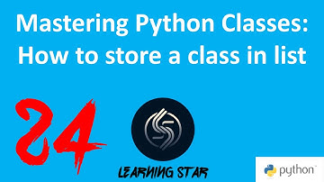 24_Mastering Python Classes: How to store a class in list   (total time :176:44)