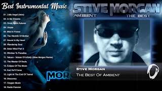 Stive Morgan Greatest Hits - Stive Morgan Best Song - Best Instrumental Music - The Best of Ambient