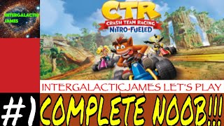 COMPLETE NOOB | Crash Team Racing: Nitro-Fueled Let's Play Part #1