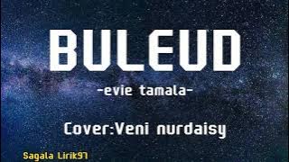 BULEUD-evi tamala.... Cover by veni nurdaisy, saha nu ridoeun di duakeun di tilukeun (lirik lagu)