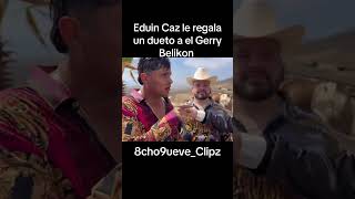 Celebrity Eduin Caz le regala dueto al Gerry Belikon @GerryElBelikon ​⁠ #gerrybelikon #grupofirme #mazaclan Profile