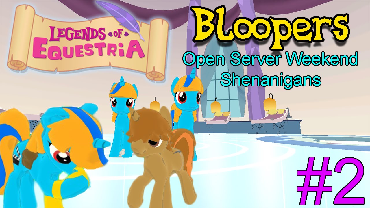 Legends of Equestria Bloopers 2 Open Server Weekend Shenanigans YouTube