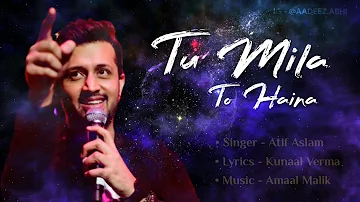 Tu Mila To Haina - Atif Aslam - Full Song With Lyrics - Amaal Malik - Kunaal Verma