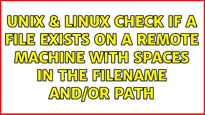 Unix & Linux: Check if a file exists on a remote machine with spaces in the filename and/or path