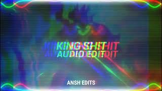 KING SHIT AUDIO EDIT SONG | KING SHIT REMIX | KING SHIT BEST EDIT | HIGH BASS SONG