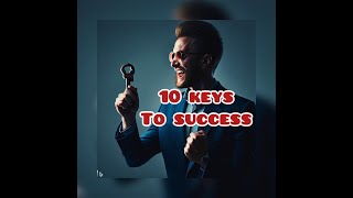 10 Keys To Success You Must Know About - TAKE ACTION TODAY!