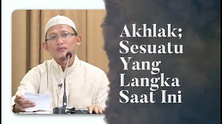 Video Pendek: Akhlak; Sesuatu Yang Langka Sekarang Ini - Ustadz Abu Yahya Badru Salam, Lc
