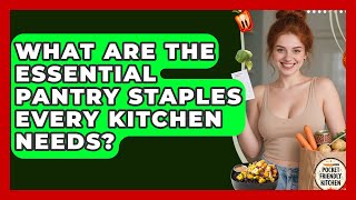 What Are The Essential Pantry Staples Every Kitchen Needs - Pocket Friendly Kitchen