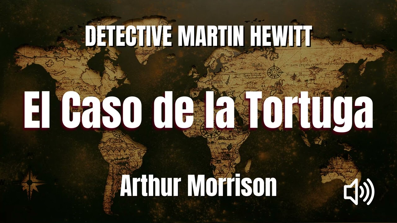 Detective Martin Hewitt: El Misterio de la Tortuga AUDIOLIBRO Arthur Morrison Español