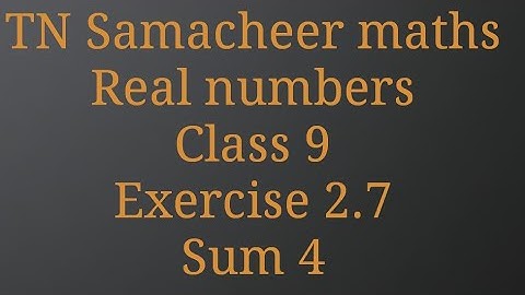 Sum 4 /Exercise 2.7/ Real numbers/ Class 9/ Tamilnadu Samacheer maths/ Nithyaganesh Maths