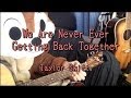 We Are Never Ever Getting Back Together/Taylor Swift/Guitar Chords