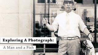 Exploring A Photograph:  A Man and a Fish