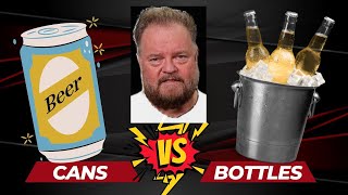 Bottles vs Cans Showdown