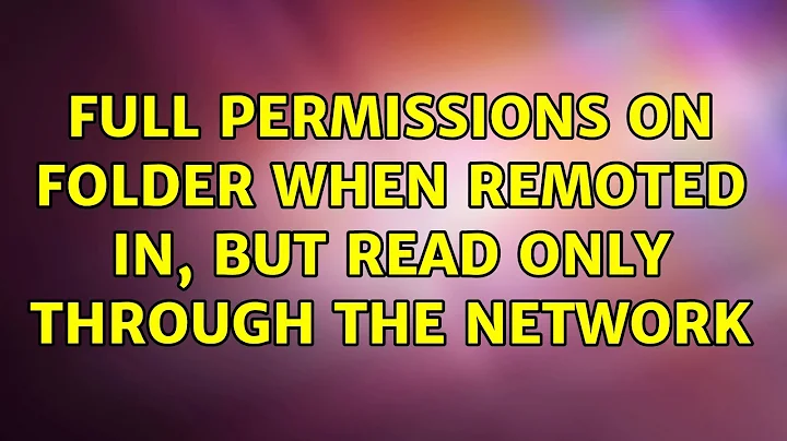 Full permissions on folder when remoted in, but read only through the network (4 Solutions!!)