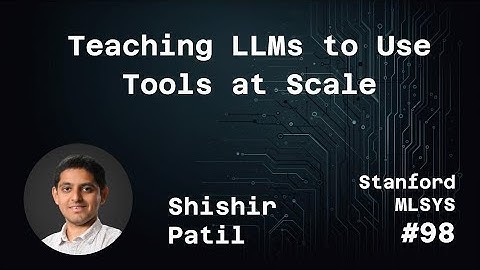 Teaching LLMs to Use Tools at Scale - Shishir Patil | Stanford MLSys #98