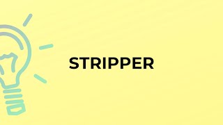 What is the meaning of the word STRIPPER?