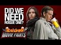Rogue one did we need it  drunk movie fights