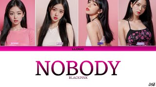 BLACKPINK- NOBODY (LYRICS) | (Eng) | LLOUD | LISA | JISOO | JENNIE | ROSÉ