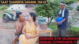 SEORANG ISTRI S3L1NGKUH DENGAN TETANGGANYA SAAT SUAMI DAGANG TAKJIL !! AKHIRNYA INI YANG TERJADI